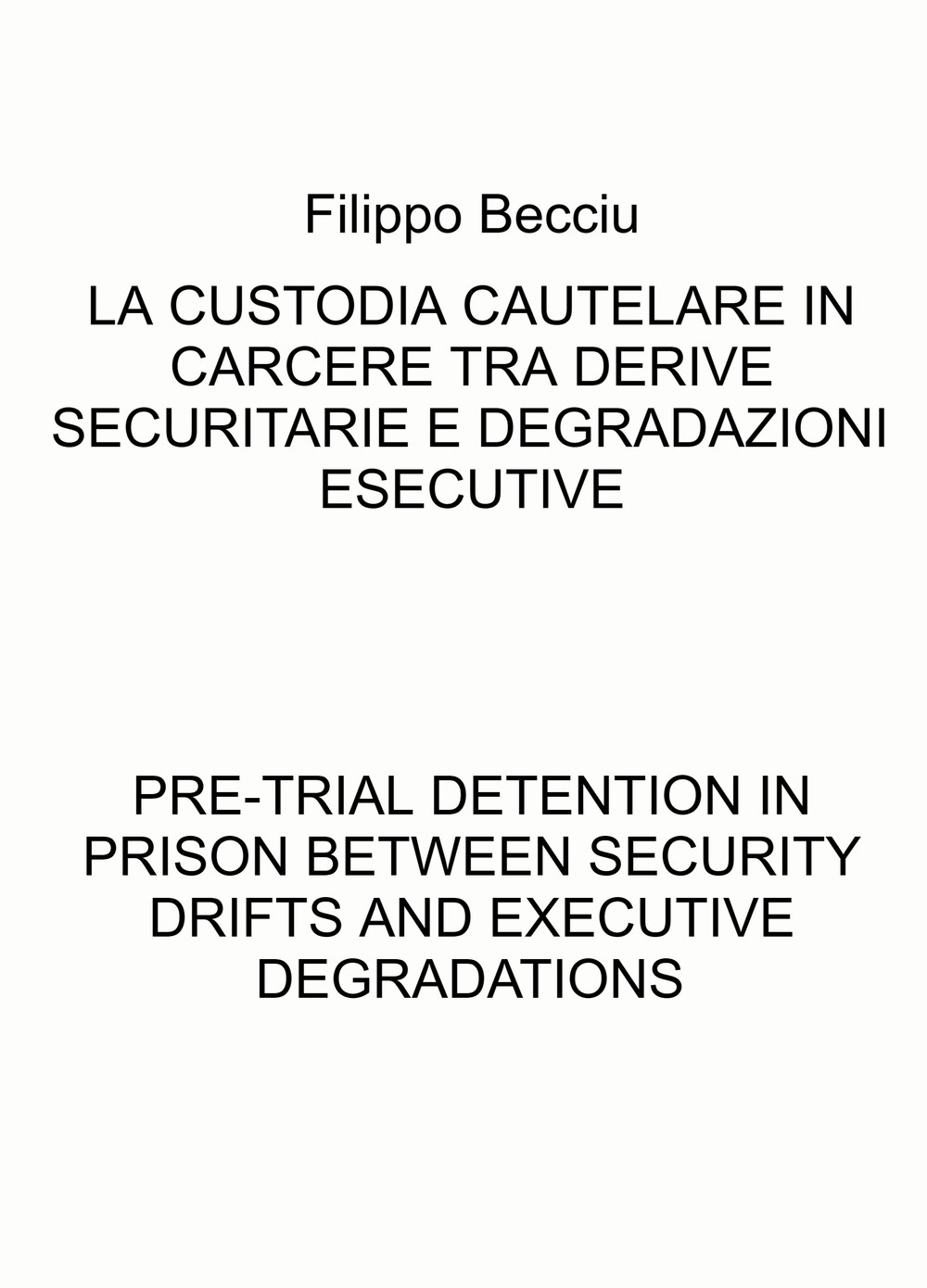 La custodia cautelare in carcere tra derive securitarie e degradazioni esecutive-Pre-trial detention in prison between security drifts and executive degradations. Ediz. bilingue