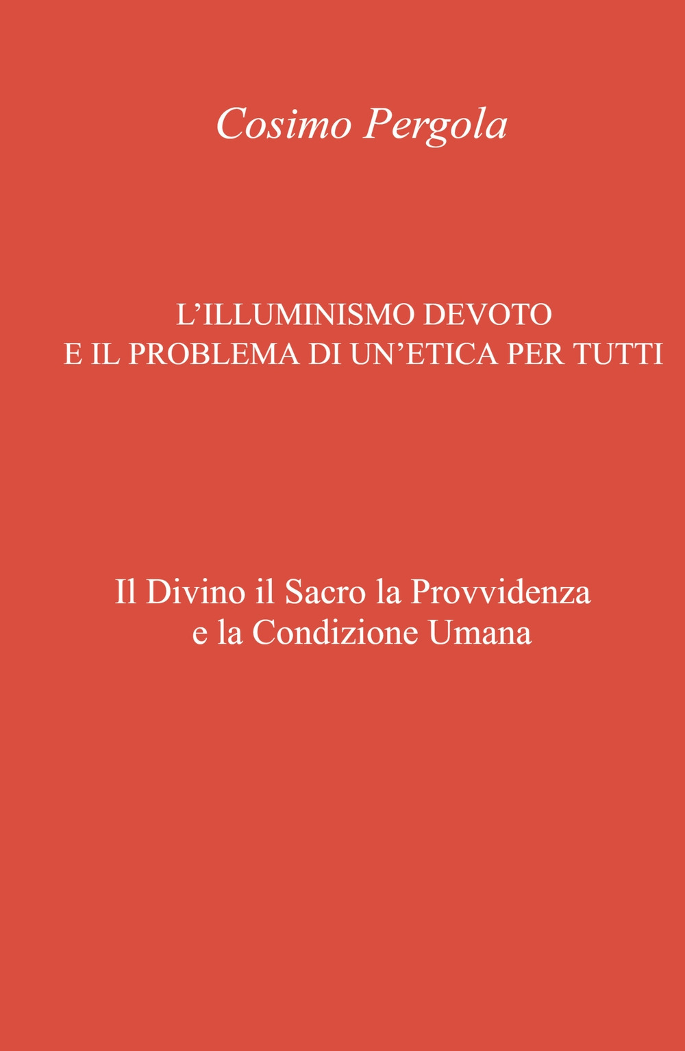 L'illuminismo devoto e il problema di un'etica per tutti. Il divino il sacro la provvidenza e la condizione umana