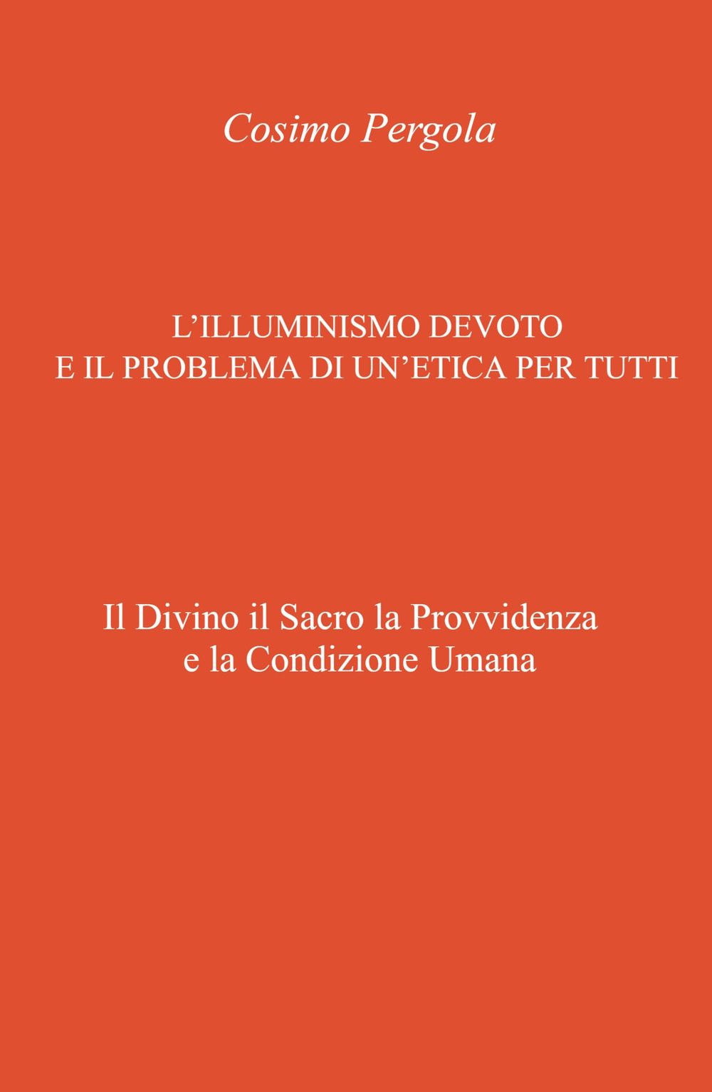 L'illuminismo devoto e il problema di un'etica per tutti. Il divino il sacro la provvidenza e la condizione umana