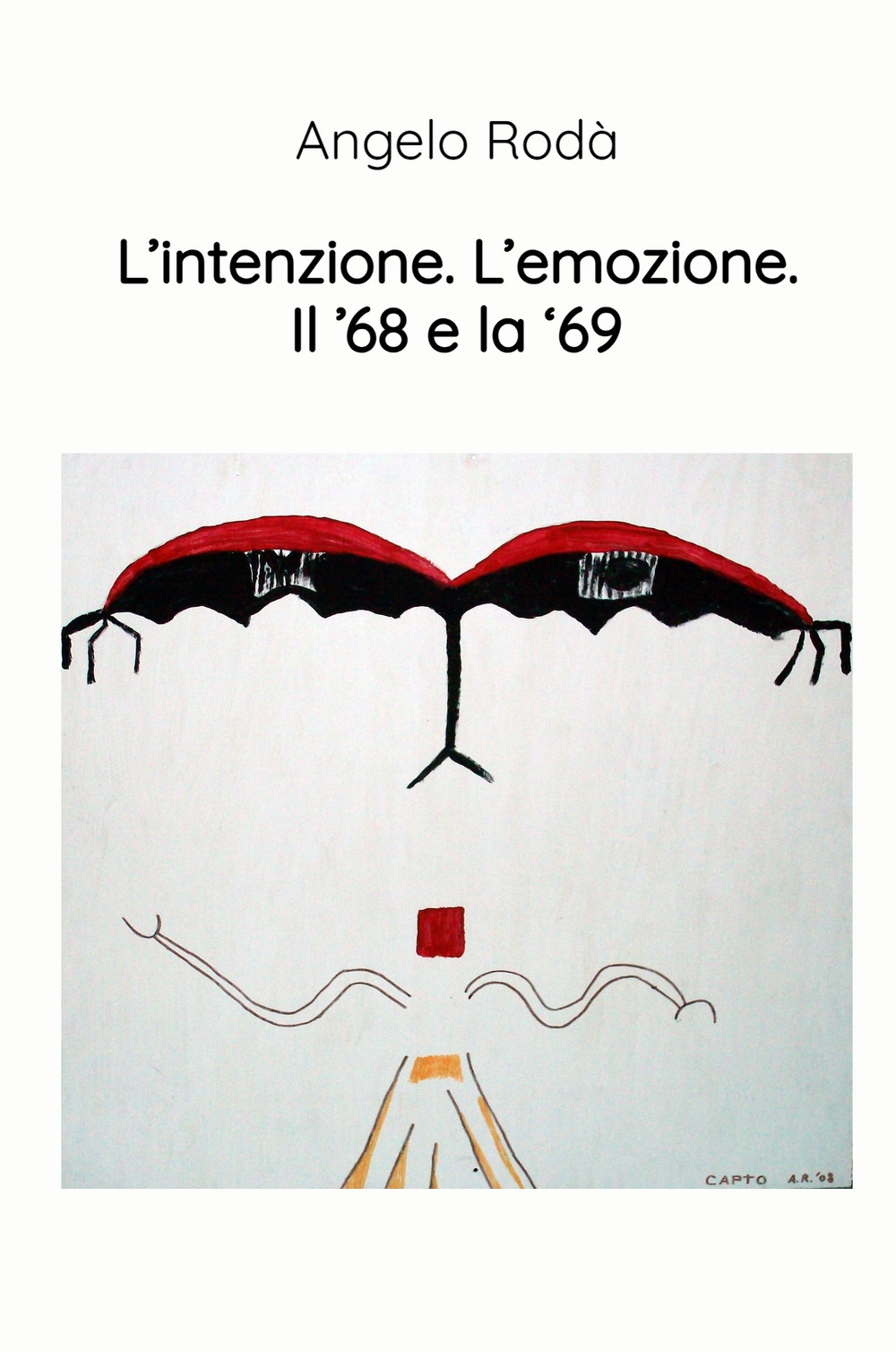 L'intenzione. L'emozione. Il '68 e la '69