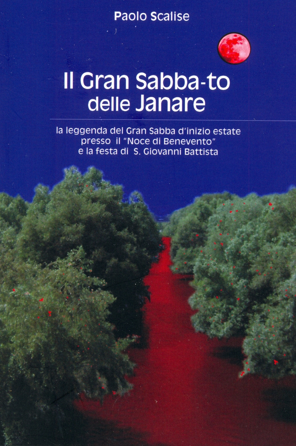 Il gran sabba-to delle janare. La leggenda del gran sabba d'inizio estate presso il noce di Benevento e la festa di S. Giovanni Battista