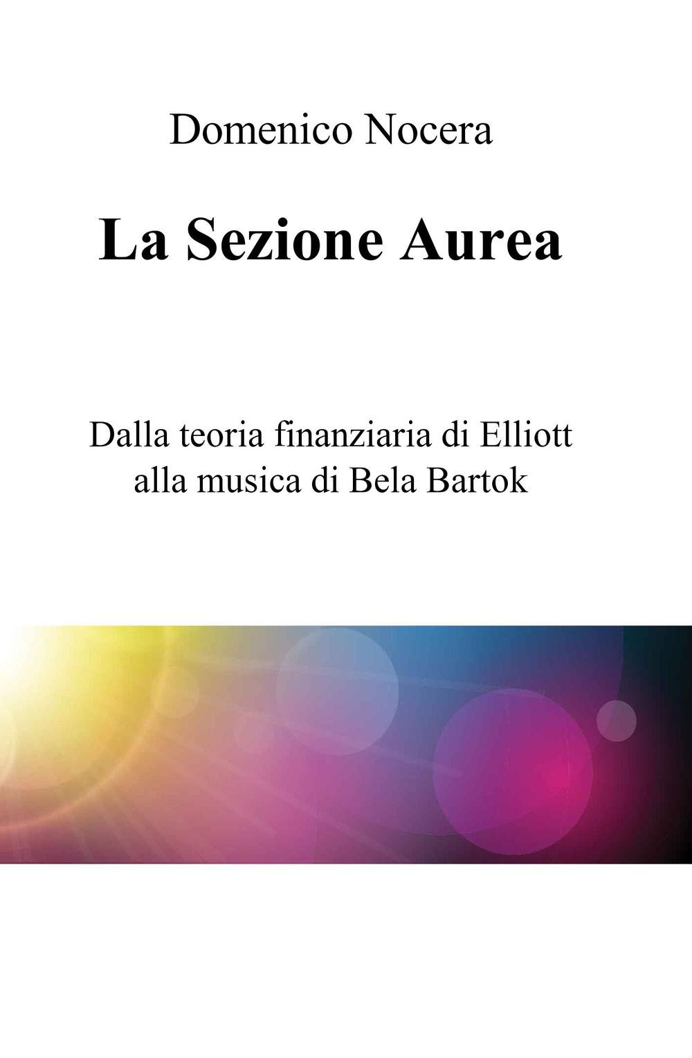 La sezione aurea. Dalla teoria finanziaria di Elliott alla musica di Bela Bartok