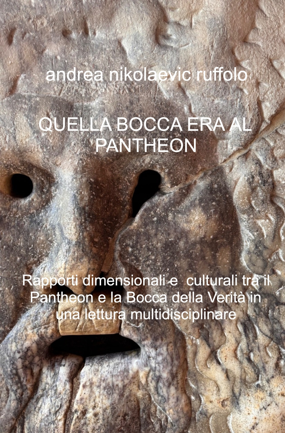 Quella bocca era il Pantheon. Rapporti dimensionali e culturali tra il Pantheon e la Bocca della Verità in una lettura multidisciplinare