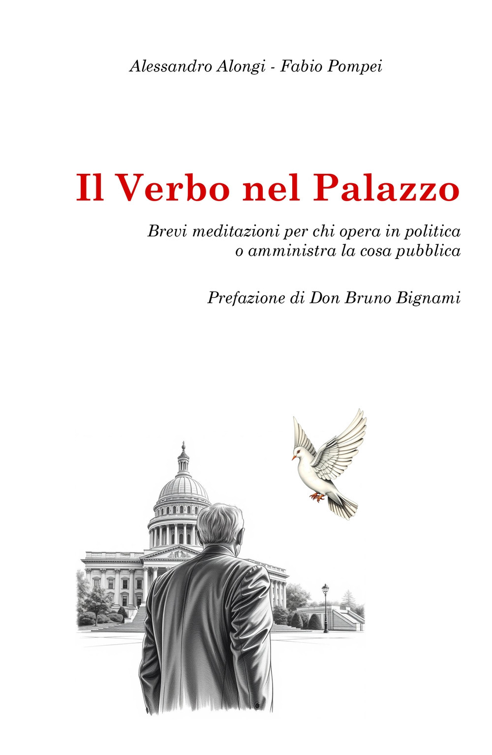 Il verbo nel palazzo. Brevi meditazioni per chi opera in politica o amministra la cosa pubblica