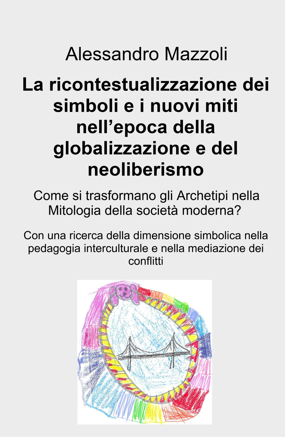 La ricontestualizzazione dei simboli e i nuovi miti nell'epoca della globalizzazione e del neoliberismo. Come si trasformano gli archetipi nella mitologia della societa moderna?