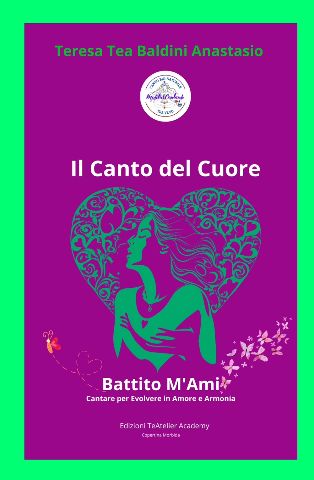 I Canto del cuore. Battito m'ami cantare per evolvere in amore e armonia. Manuale per la crescita personale