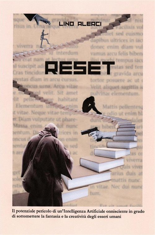 Reset. Il potenziale pericolo di un'intelligenza artificiale onnisciente in grado di sottomettere la fantasia e la creatività degli esseri umani