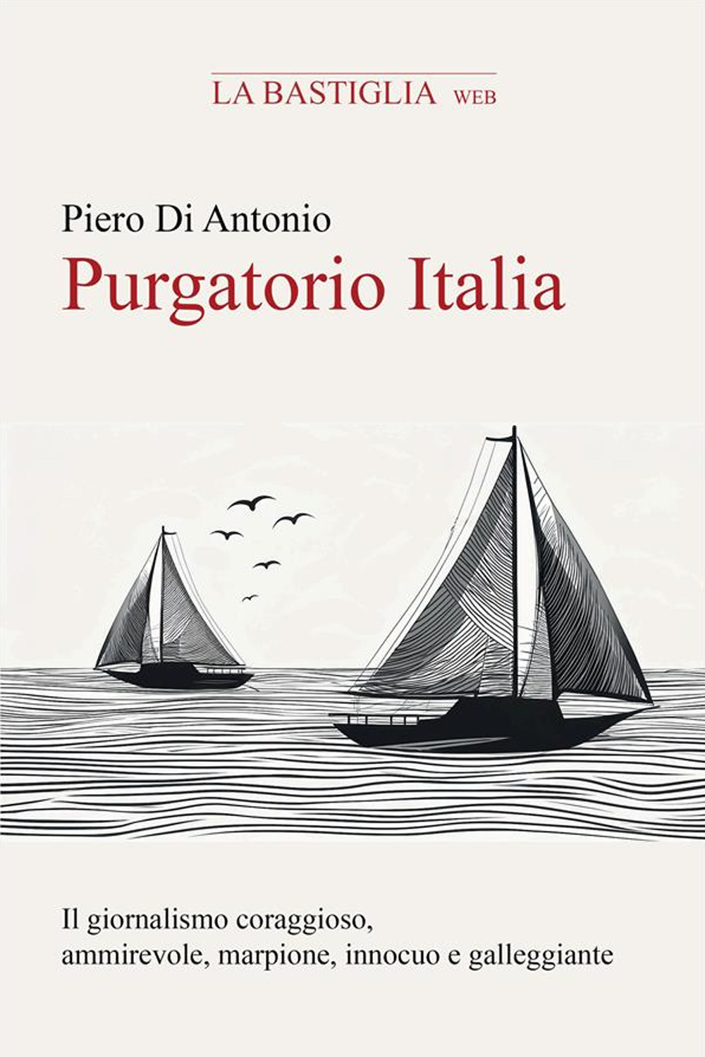 Purgatorio Italia. Indagine personale sul giornalismo coraggioso, ammirevole, marpione, innocuo e galleggiante