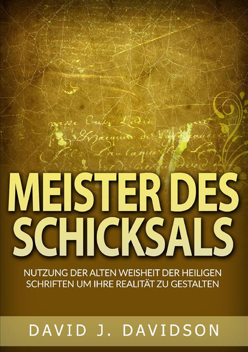 Meister des Schicksals. Nutzung der alten weisheit der heiligen schriften um ihre realität zu gestalten