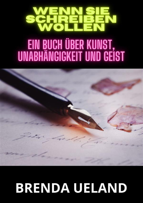 Wenn sie schreiben wollen. Ein Buch über Kunst, Unabhängigkeit und Geist