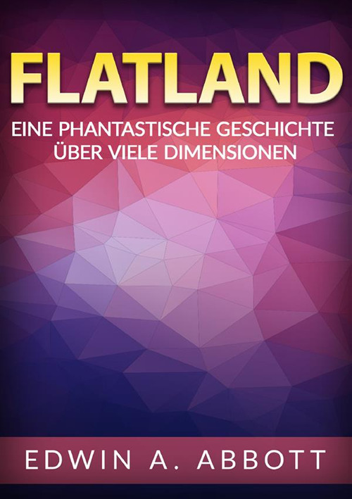 Flatland. Eine phantastische geschichte über viele dimensionen