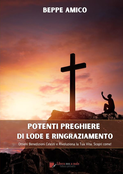 Potenti preghiere di lode e ringraziamento. Ottieni benedizioni celesti e rivoluziona la tua vita: scopri come!