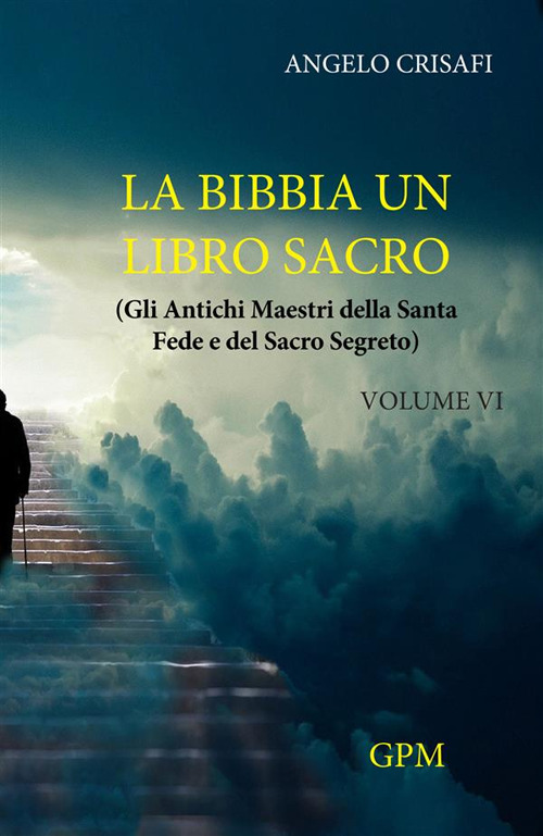 La Bibbia un libro sacro. Vol. 6: Gli antichi maestri della Santa Fede e del Sacro Segreto