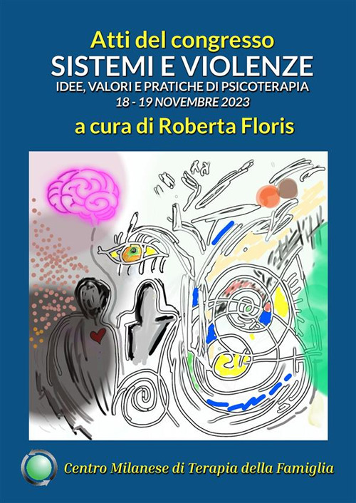 Sistemi e violenze. Idee, valori e pratiche di psicoterapia. Atti del Congresso del Centro Milanese di Terapia della Famiglia, 18-19 novembre 2023