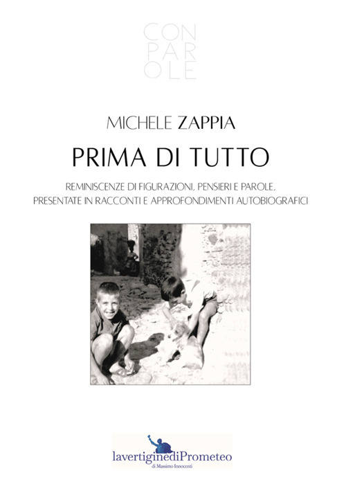 Prima di tutto. Reminiscenze di figurazioni, pensieri e parole, presentate in racconti e approfondimenti autobiografici