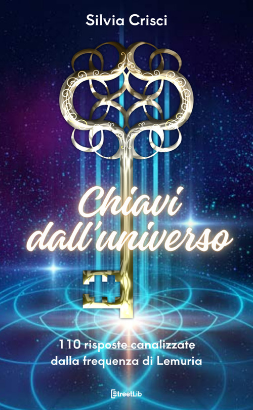 Chiavi dall'universo. 110 risposte canalizzate dalla frequenza di Lemuria