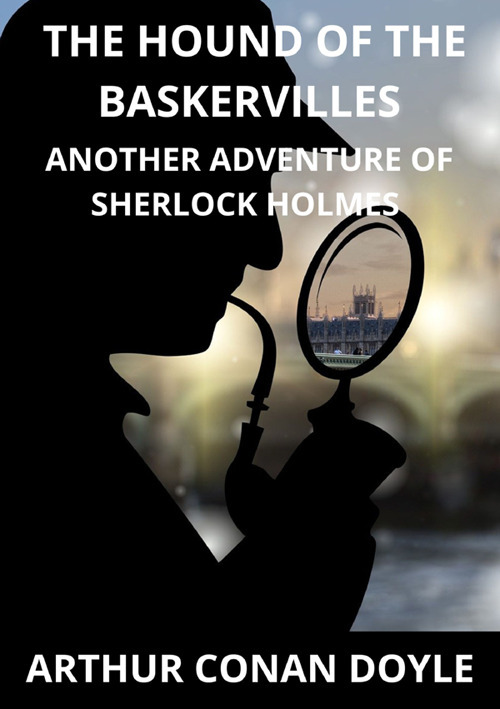 The hound of the Baskerville. Another Adventure of Sherlock Holmes