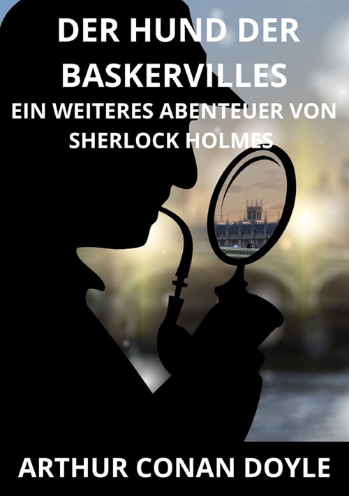 Der hund der Baskervilles. Ein weiteres Abenteuer von Sherlock Holmes