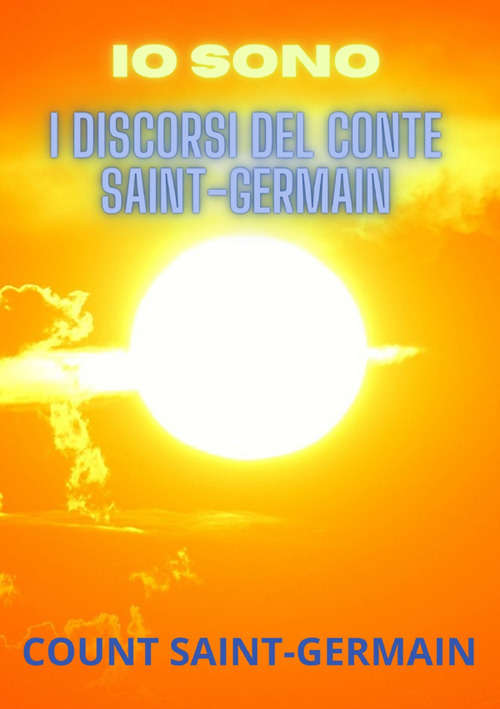 Io sono. I discorsi del conte Saint-Germain