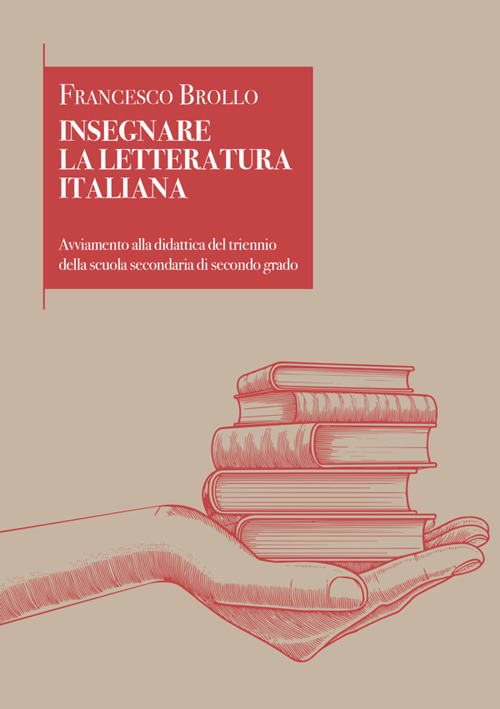 Insegnare la letteratura italiana. Avviamento alla didattica del triennio della scuola secondaria di secondo grado