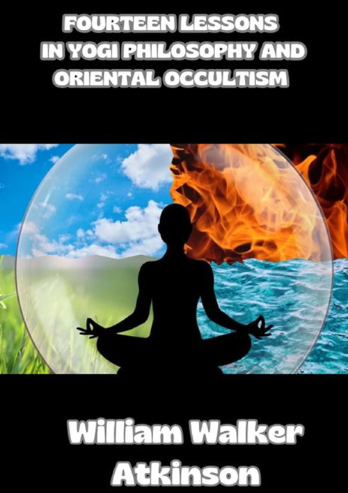 Fourteen lessons in yogi philosophy and oriental occultism