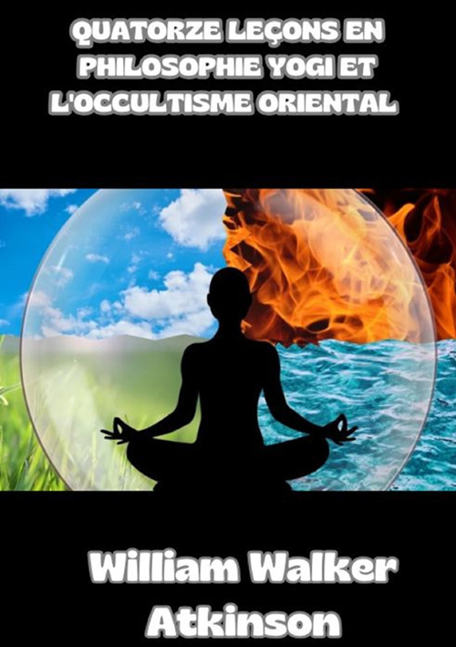 Quatorze leçons en philosophie yogi et l'occultisme oriental