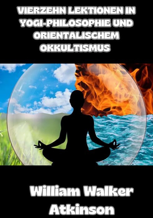 Vierzehn lektionen in yogi-philosophie und orientalischem okkultismus