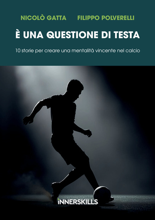 È una questione di testa. 10 storie per creare una mentalità vincente nel calcio