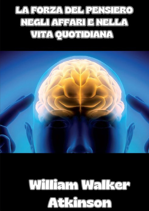 La forza del pensiero negli affari e nella vita quotidiana