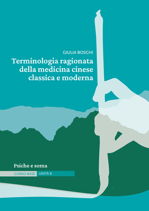 Terminologia ragionata della medicina cinese classica e moderna. Vol. 8: Psiche e soma