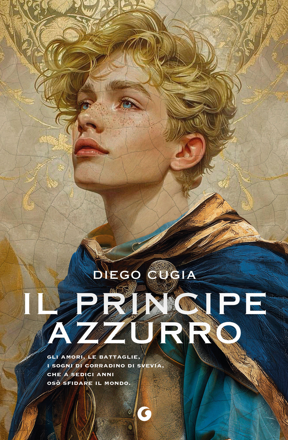 Il principe azzurro. Gli amori, le battaglie, i sogni di Corradino di Svevia, che a sedici anni osò sfidare il mondo