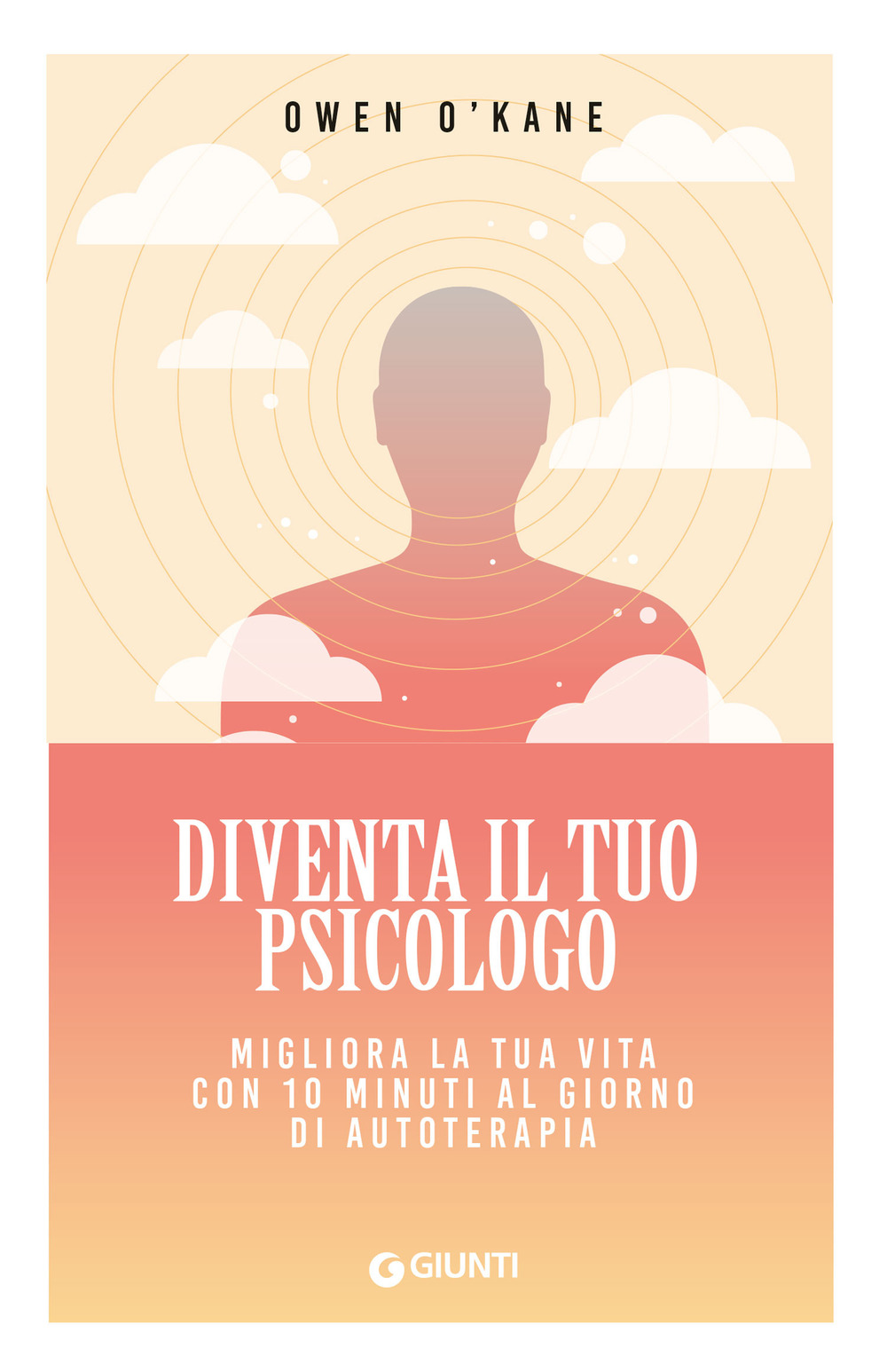 Diventa il tuo psicologo. Migliora la tua vita con 10 minuti al giorno di autoterapia