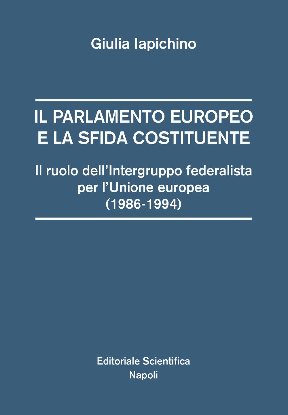 Il parlamento europeo e la sfida costituente. Il ruolo dell'intergruppo federalista per l'Unione europea (1986-1994)