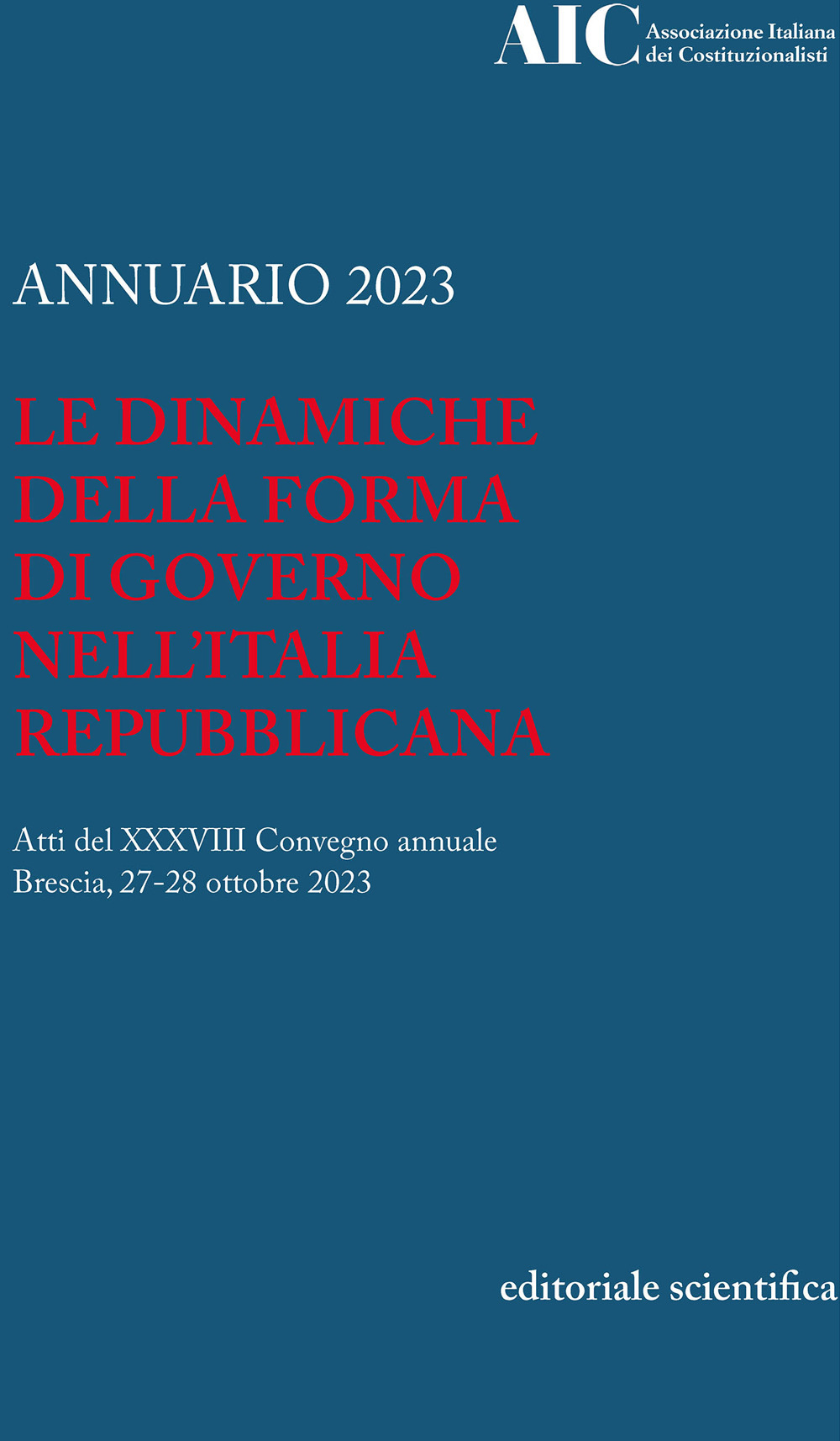 Annuario 2023. Le dinamiche della forma di governo nell'Italia Repubblicana. Atti del XXXVIII convegno annuale (Brescia, 27-28 ottobre 2023)