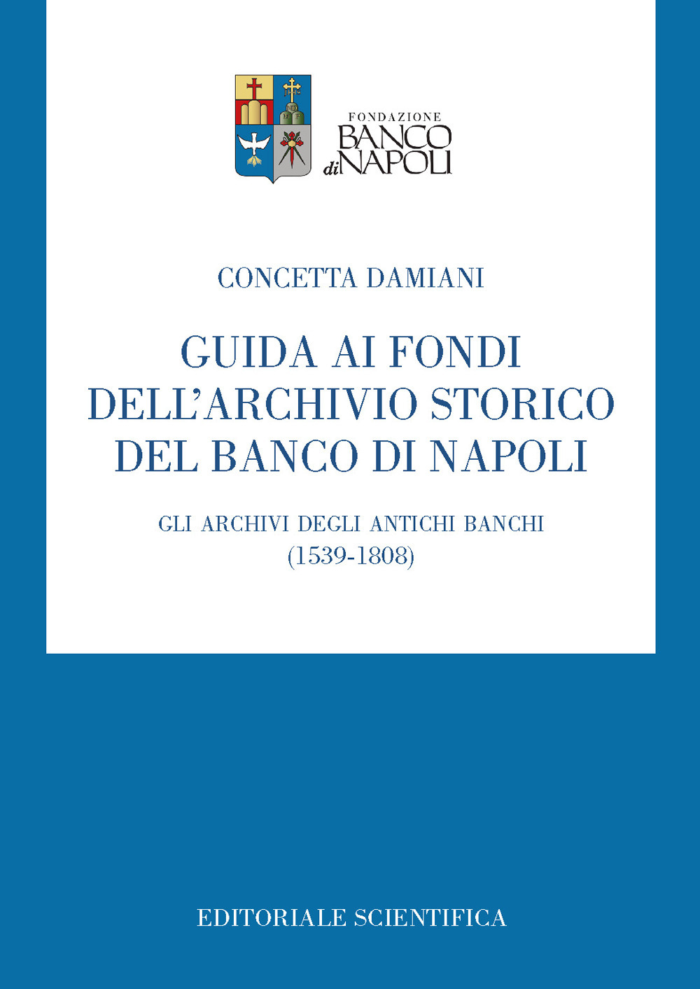 Guida ai fondi dell'archivio storico del Banco di Napoli. Gli archivi degli antichi banchi (1539-1808)