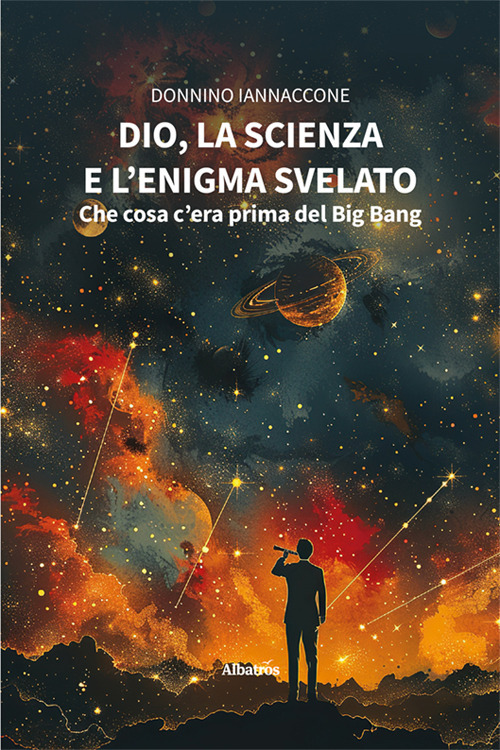 Dio, la scienza e l'enigma svelato: che cosa c'era prima del Big Bang