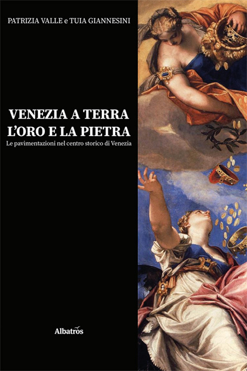 Venezia a terra, l'oro e la pietra. Le pavimentazioni nel centro storico di Venezia