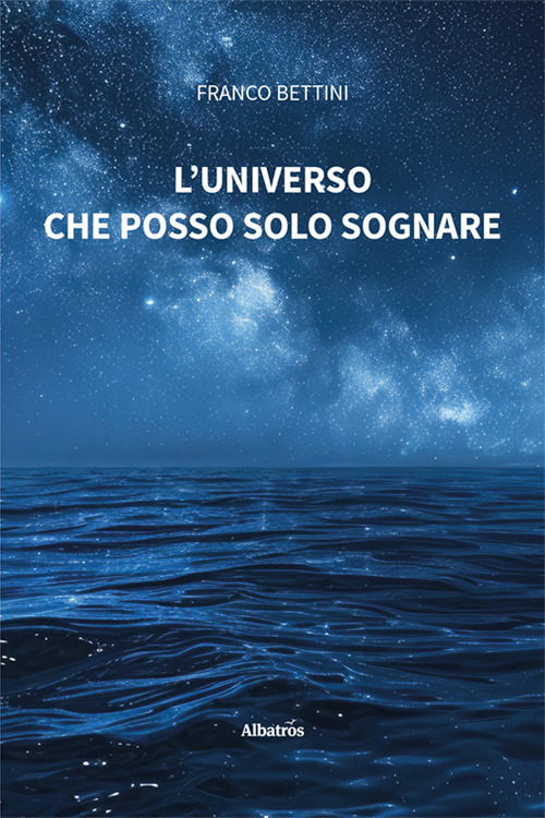 L'universo che posso solo sognare