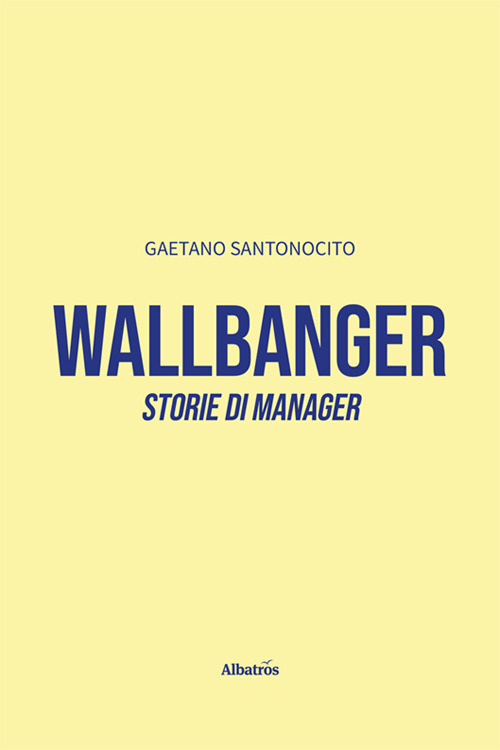 Wallbanger. Storie di manager