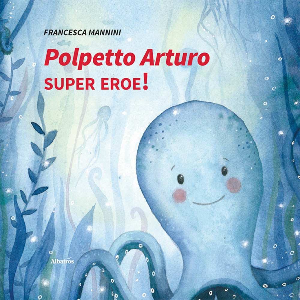 Polpetto Arturo super eroe! Ediz. illustrata