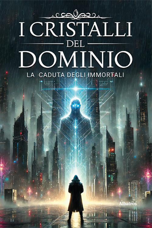 I cristalli del dominio. La caduta degli immortali. Vol. 1