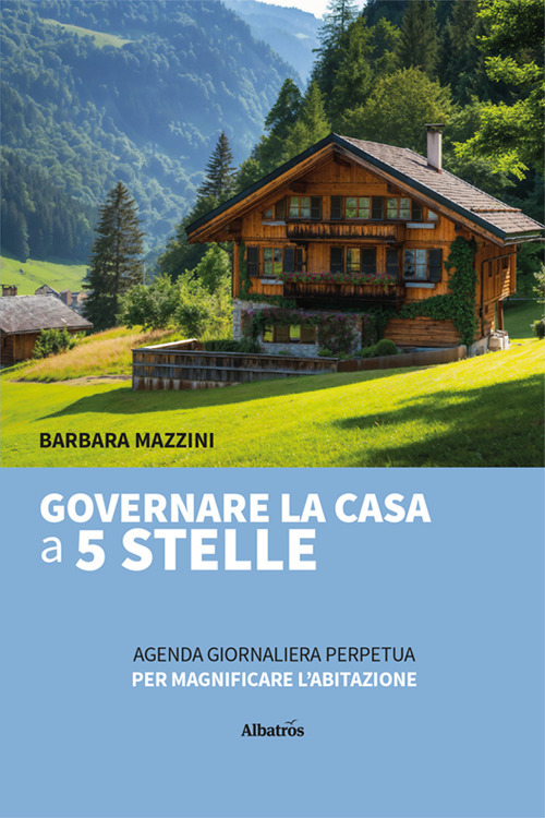 Governare la casa a 5 stelle. Agenda giornaliera perpetua per magnificare l'abitazione