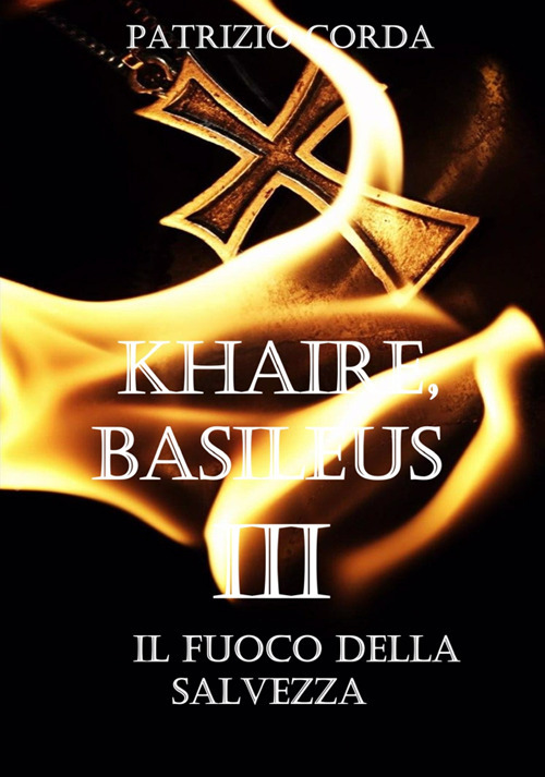 Il fuoco della salvezza. Khaire, Basileus. Nuova ediz.. Vol. 3