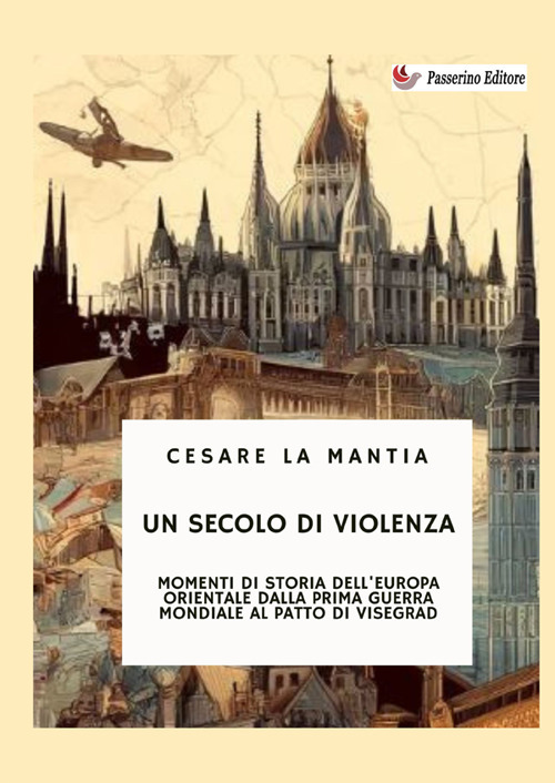 Un secolo di violenza. Momenti di storia dell'Europa orientale dalla Prima guerra mondiale al patto di Visegrad