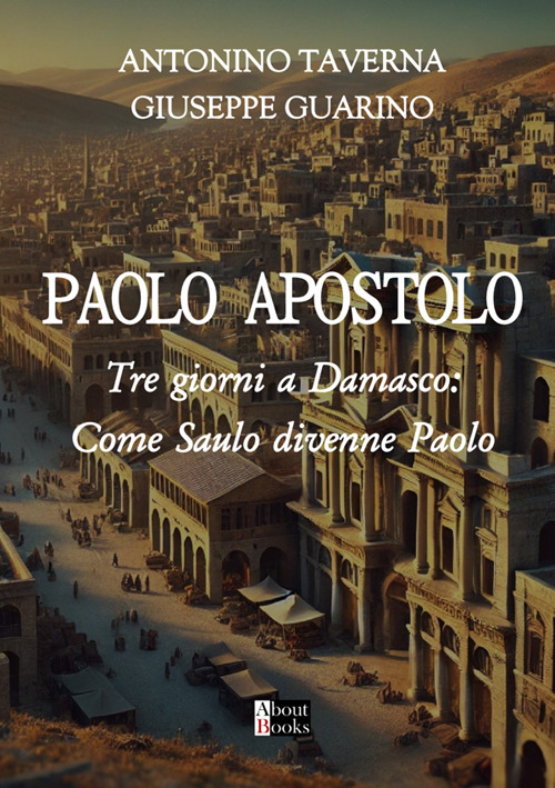 L'Apostolo Paolo. Tre giorni a Damasco: come Saulo divenne Paolo