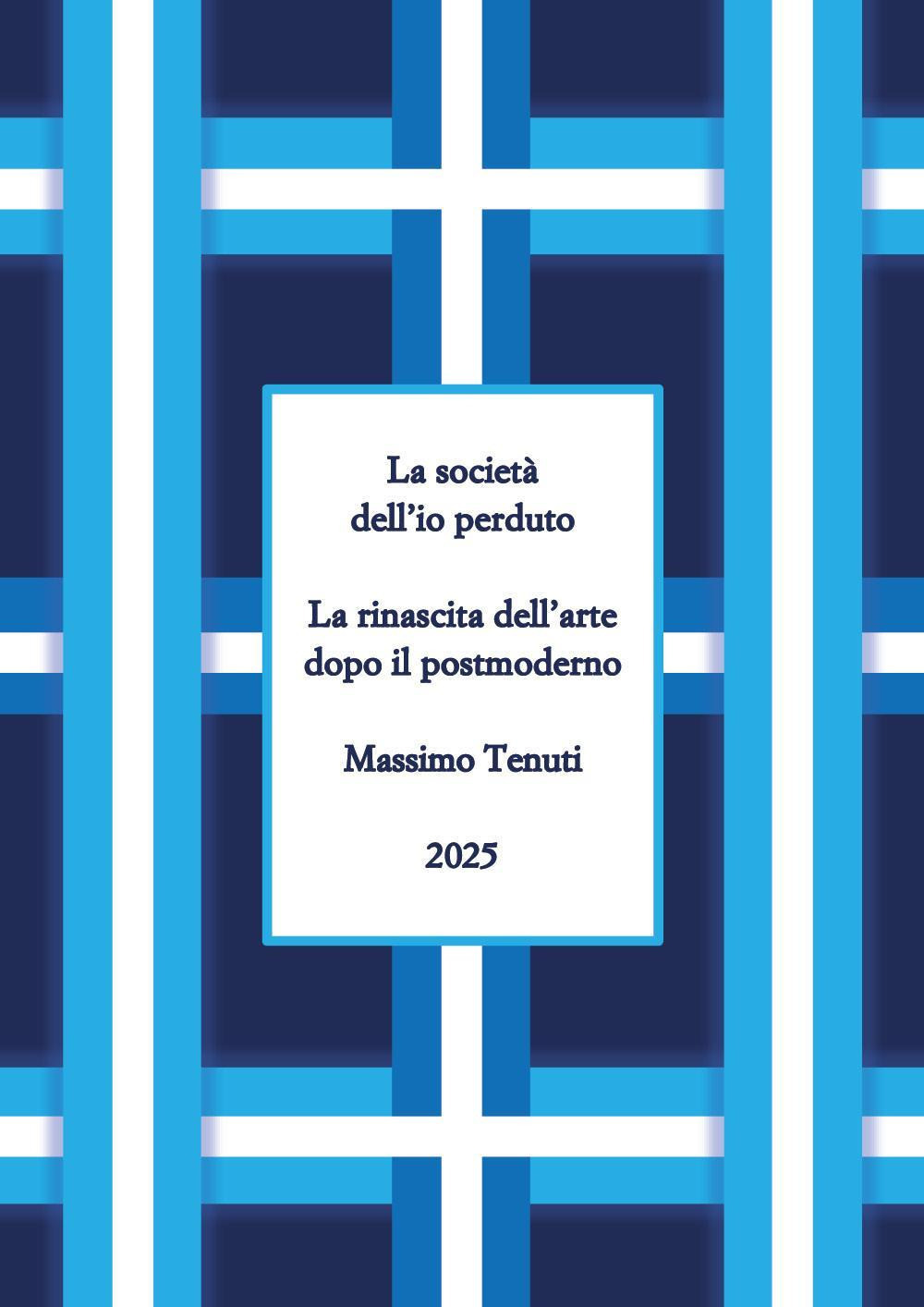 La società dell'io perduto. La rinascita dell'arte dopo il postmoderno