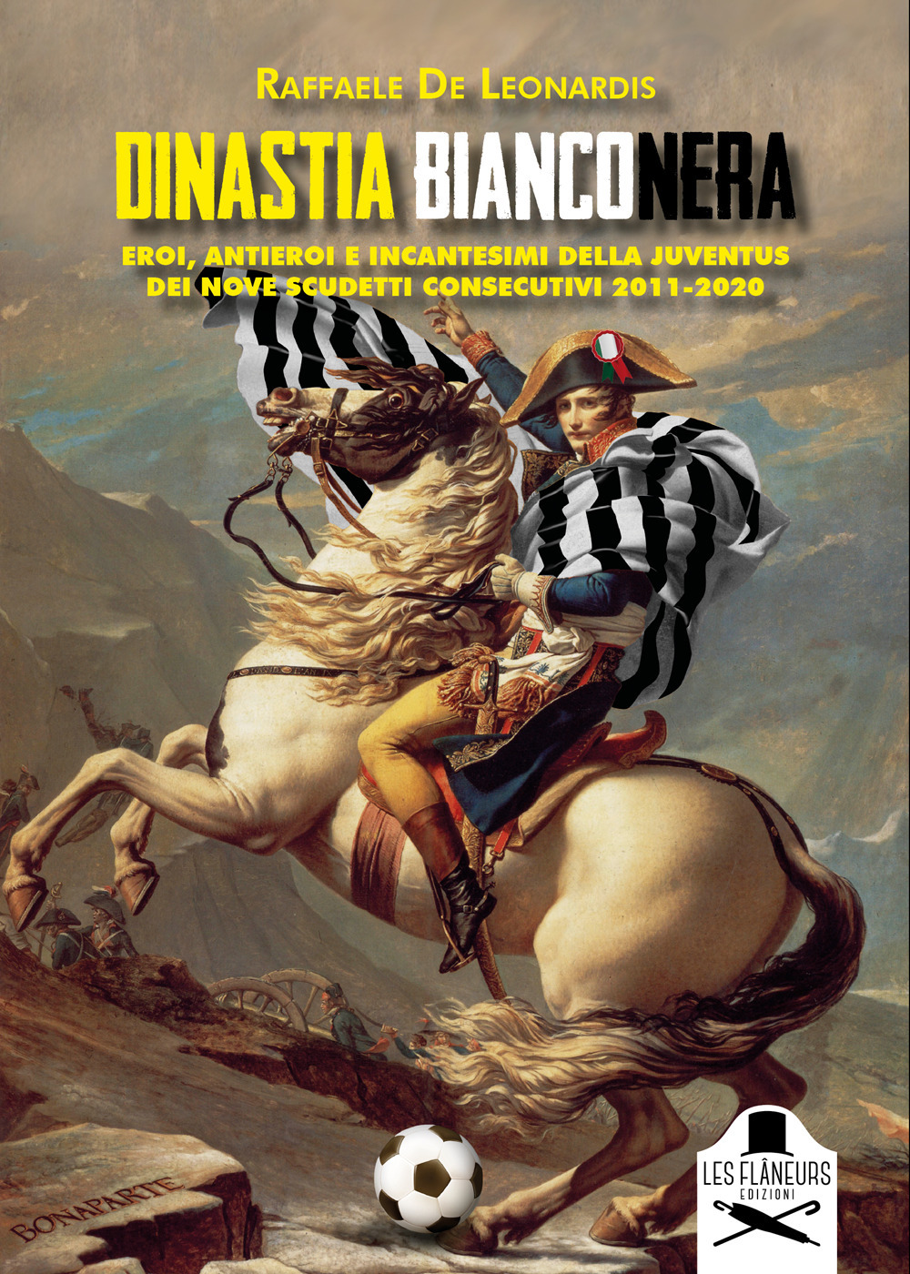 Dinastia bianconera. Eroi, antieroi e incantesimi della Juventus dei nove scudetti consecutivi 2011-2020