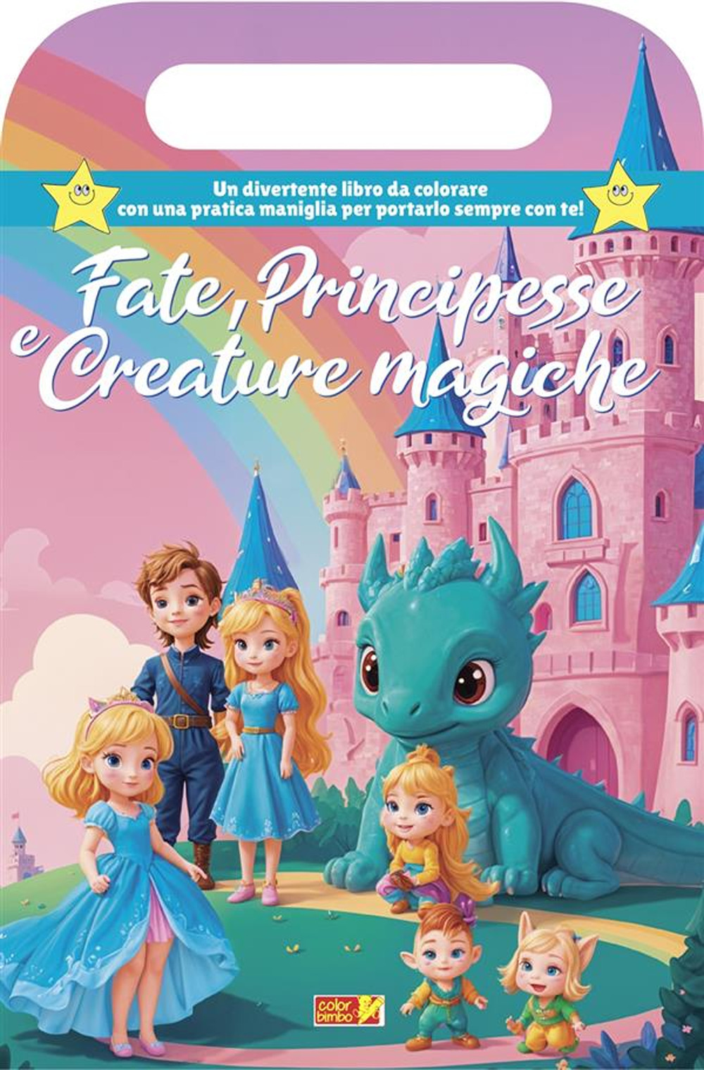 Fate, principesse e creature magiche. Libro da colorare con maniglia. Ediz. illustrata