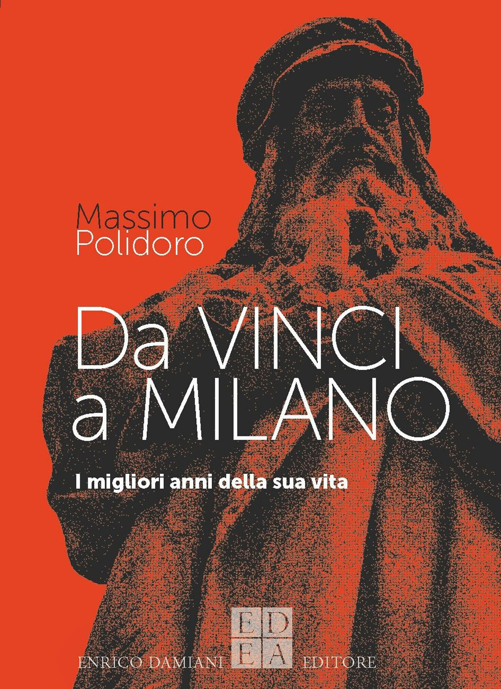 Da Vinci a Milano. I migliori anni della sua vita