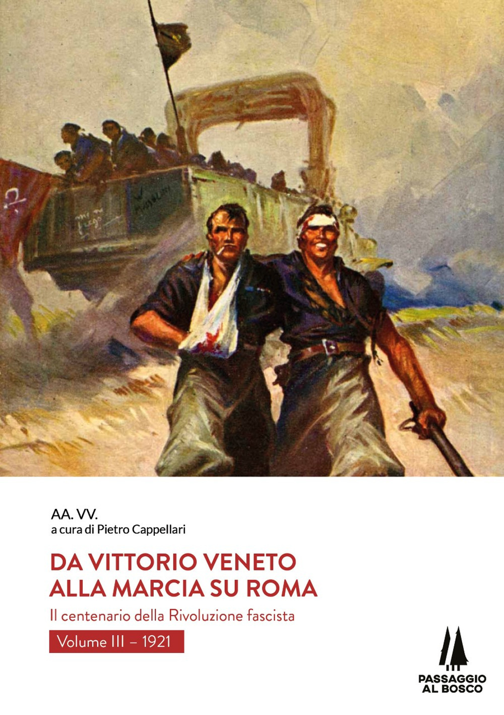 Da Vittorio Veneto alla Marcia su Roma. Il centenario della Rivoluzione fascista. Vol. 3: 1921